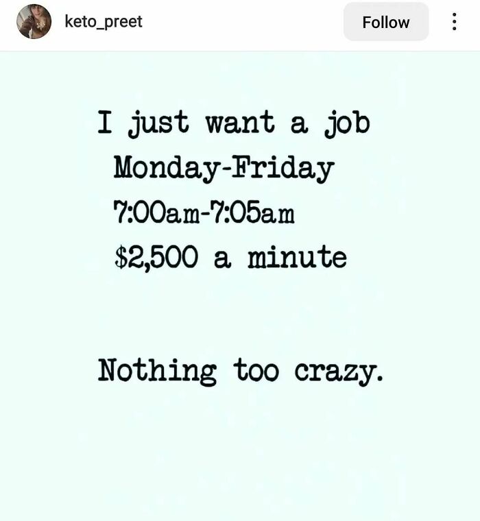 Funny relatable work meme about a dream job with minimal hours and high pay.
